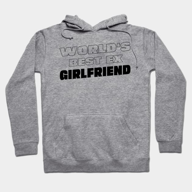 World's Best Ex Girlfriend Funny Cute Ex Girlfriend Hoodie by The Design Hup